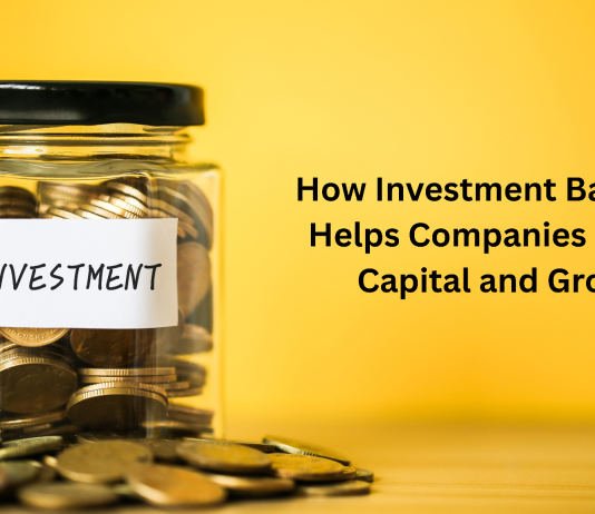 How Investment Banking Helps Companies Raise Capital and Grow investment banking expertise